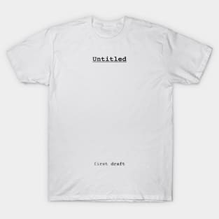 Untitled - First Draft T-Shirt